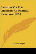 Lectures On The Elements Of Political Economy (1826)