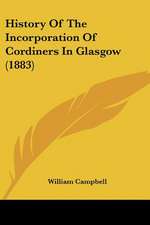 History Of The Incorporation Of Cordiners In Glasgow (1883)