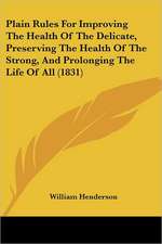 Plain Rules for Improving the Health of the Delicate, Preserving the Health of the Strong, and Prolonging the Life of All (1831)