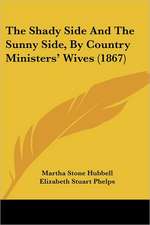 The Shady Side And The Sunny Side, By Country Ministers' Wives (1867)