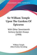 Sir William Temple Upon The Gardens Of Epicurus