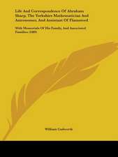 Life And Correspondence Of Abraham Sharp, The Yorkshire Mathematician And Astronomer, And Assistant Of Flamsteed