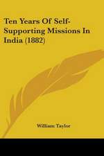 Ten Years Of Self-Supporting Missions In India (1882)