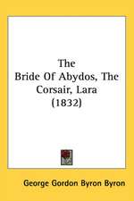 The Bride of Abydos, the Corsair, Lara (1832)