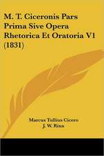 M. T. Ciceronis Pars Prima Sive Opera Rhetorica Et Oratoria V1 (1831)