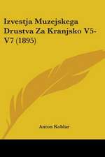 Izvestja Muzejskega Drustva Za Kranjsko V5-V7 (1895)