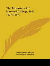 The Librarians Of Harvard College, 1667-1877 (1897)