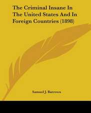 The Criminal Insane In The United States And In Foreign Countries (1898)