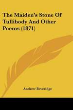 The Maiden's Stone Of Tullibody And Other Poems (1871)