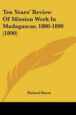 Ten Years' Review Of Mission Work In Madagascar, 1880-1890 (1890)