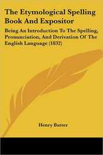 The Etymological Spelling Book And Expositor