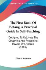 The First Book Of Botany, A Practical Guide In Self-Teaching