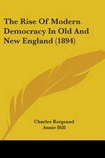 The Rise Of Modern Democracy In Old And New England (1894)