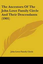 The Ancestors Of The John Lowe Family Circle And Their Descendants (1901)