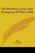 The Phaedrus, Lysis, And Protagoras Of Plato (1848)