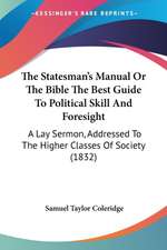 The Statesman's Manual Or The Bible The Best Guide To Political Skill And Foresight