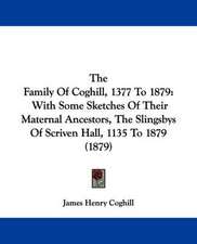 The Family Of Coghill, 1377 To 1879