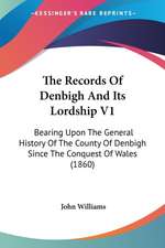 The Records Of Denbigh And Its Lordship V1