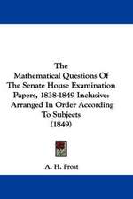 The Mathematical Questions Of The Senate House Examination Papers, 1838-1849 Inclusive