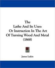 The Lathe And Its Uses