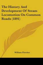 The History And Development Of Steam Locomotion On Common Roads (1891)