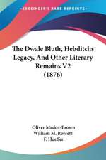 The Dwale Bluth, Hebditchs Legacy, And Other Literary Remains V2 (1876)