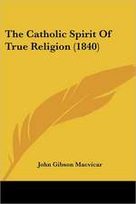 The Catholic Spirit Of True Religion (1840)