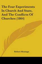 The Four Experiments In Church And State, And The Conflicts Of Churches (1864)