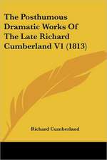 The Posthumous Dramatic Works Of The Late Richard Cumberland V1 (1813)