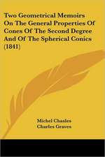 Two Geometrical Memoirs On The General Properties Of Cones Of The Second Degree And Of The Spherical Conics (1841)