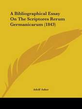 A Bibliographical Essay On The Scriptores Rerum Germanicarum (1843)