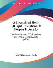 A Biographical Sketch Of Eight Generations Of Hoopers In America