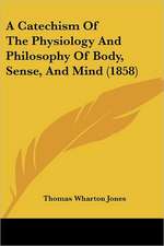 A Catechism Of The Physiology And Philosophy Of Body, Sense, And Mind (1858)