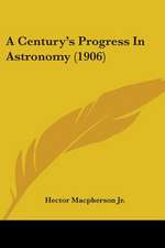 A Century's Progress In Astronomy (1906)