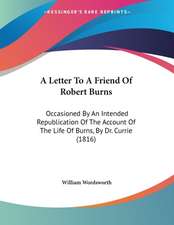 A Letter To A Friend Of Robert Burns