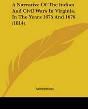 A Narrative Of The Indian And Civil Wars In Virginia, In The Years 1675 And 1676 (1814)