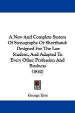 A New And Complete System Of Stenography Or Shorthand