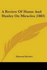 A Review Of Hume And Huxley On Miracles (1883)