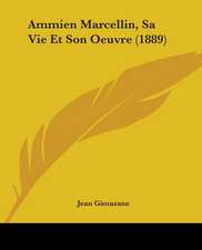 Ammien Marcellin, Sa Vie Et Son Oeuvre (1889)