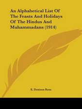 An Alphabetical List Of The Feasts And Holidays Of The Hindus And Muhammadans (1914)