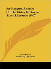 An Inaugural Lecture On The Utility Of Anglo-Saxon Literature (1807)