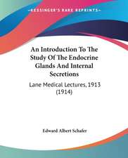 An Introduction To The Study Of The Endocrine Glands And Internal Secretions