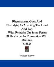 Rheumatism, Gout And Neuralgia, As Affecting The Head And Ear