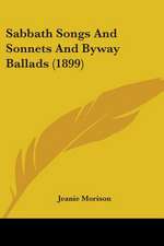 Sabbath Songs And Sonnets And Byway Ballads (1899)