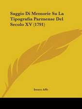 Saggio Di Memorie Su La Tipografia Parmense Del Secolo XV (1791)