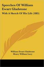 Speeches Of William Ewart Gladstone