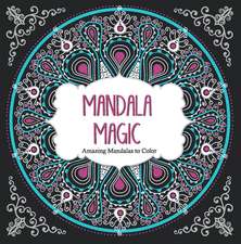 Mandala Magic: Amazing Mandalas Coloring Book for Adults