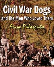 Civil War Dogs and the Men Who Loved Them: Full Color Interior Version