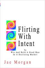 Flirting with Intent: To Win and Hold a Good Man in a Declining Market