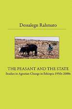 The Peasant and the State: Studies in Agrarian Change in Ethiopia 1950s - 2000s